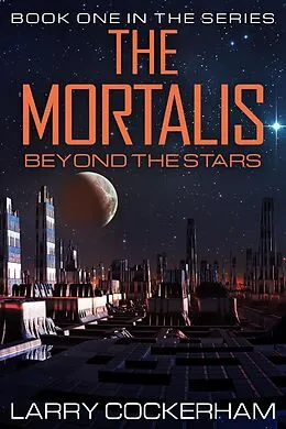 E-Book (epub) The Mortalis: Beyond the Stars von Larry Cockerham