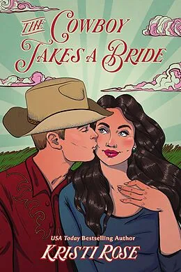 E-Book (epub) The Cowboy Takes A Bride (Wyoming Matchmaker Series, #1) von Kristi Rose
