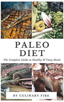 E-Book (epub) Paleo Diet : The Complete Guide to Healthy & Tasty Meals von Culinary Fire