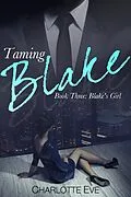 E-Book (epub) Taming Blake (Book Three: Blake's Girl) von Charlotte Eve