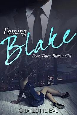 E-Book (epub) Taming Blake (Book Three: Blake's Girl) von Charlotte Eve