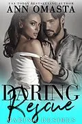 E-Book (epub) Daring Rescue: A sizzling rescue romance (Daring Desires, #3) von Ann Omasta