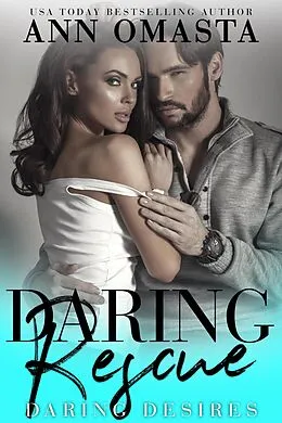 E-Book (epub) Daring Rescue: A sizzling rescue romance (Daring Desires, #3) von Ann Omasta