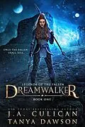 E-Book (epub) Dreamwalker (Legends of the Fallen, #2) von J. A. Culican, Tanya Dawson