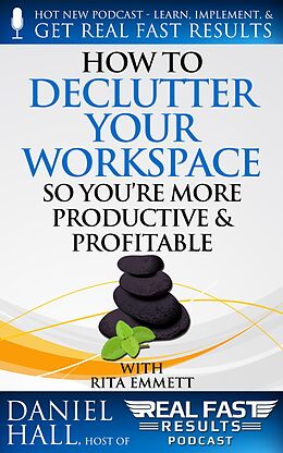 E-Book (epub) How to Declutter Your Workspace So You're More Productive & Profitable (Real Fast Results, #64) von Daniel Hall