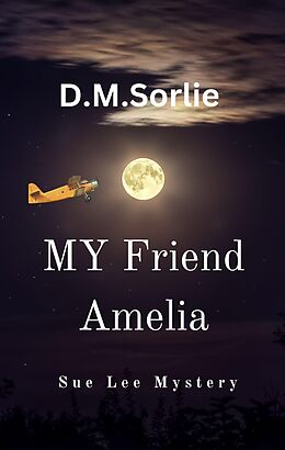 E-Book (epub) My Friend Amelia (Sue Lee Mystery, #11) von D. M. Sorlie