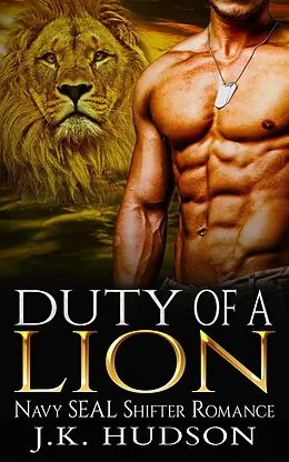 E-Book (epub) Duty Of A Lion (Navy SEAL Shifter Romance) von J. K. Hudson