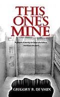 E-Book (epub) This One's Mine: A True Story von Gregory R. DeVaux
