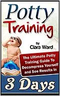 E-Book (epub) Potty Training: The Ultimate Potty Training Guide To Decompress Yourself and See Results In 3 Days von Clara Ward