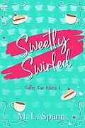 E-Book (epub) Sweetly Swirled von M. L. Spann