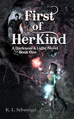 E-Book (epub) First of Her Kind (The Darkness & Light Series, #1) von K. L. Schwengel
