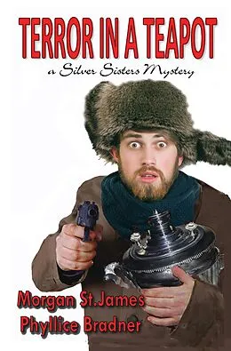 E-Book (epub) Terror in a Teapot (SILVER SISTERS MYSTERIES, #2) von Morgan St. James, Phyllice Bradner