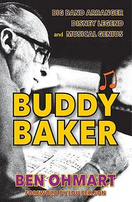 E-Book (epub) Buddy Baker: Big Band Arranger, Disney Legend & Musical Genius von Ben Ohmart