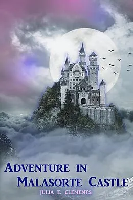 E-Book (epub) Adventure in Malasorte Castle von Julia E. Clements