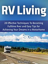 eBook (epub) Rv Living: 28 Effective Techniques To Becoming Fulltime Rver and Easy Tips for Achieving Your Dreams in a Motorhome de Dallas Simpson