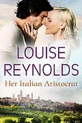 E-Book (epub) Her Italian Aristocrat von Louise Reynolds