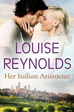 E-Book (epub) Her Italian Aristocrat von Louise Reynolds