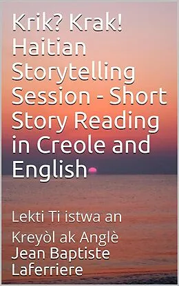 E-Book (epub) Krik? Krak! Haitian Storytelling Session: Short Story Reading in Creole and English (TapTapStorytelling KrikKrak, #2) von Jean Baptiste Laferriere