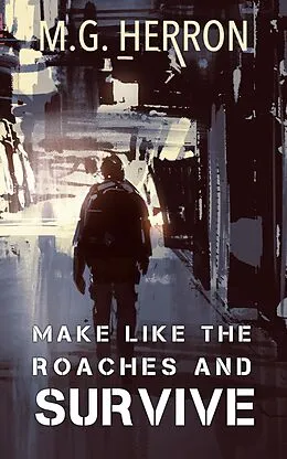 E-Book (epub) Make Like The Roaches And Survive von M. G. Herron