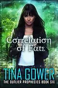 E-Book (epub) Correlation of Fate (The Outlier Prophecies, #6) von Tina Gower