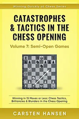 E-Book (epub) Catastrophes & Tactics in the Chess Opening - Vol 7: Minor Semi-Open Games von Carsten Hansen