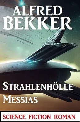 E-Book (epub) Strahlenhölle Messias: Science Fiction Roman von Alfred Bekker