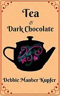 E-Book (epub) Tea and Dark Chocolate (Teatime Tales, #1) von Debbie Manber Kupfer