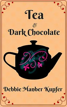 E-Book (epub) Tea and Dark Chocolate (Teatime Tales, #1) von Debbie Manber Kupfer