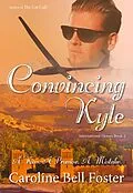 E-Book (epub) Convincing Kyle (International Heroes, #2) von Caroline Bell Foster