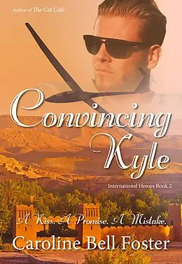 E-Book (epub) Convincing Kyle (International Heroes, #2) von Caroline Bell Foster