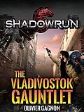 E-Book (epub) Shadowrun: The Vladivostok Gauntlet (Shadowrun Novella, #2) von Olivier Gagnon