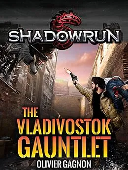 E-Book (epub) Shadowrun: The Vladivostok Gauntlet (Shadowrun Novella, #2) von Olivier Gagnon
