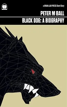 E-Book (epub) Black Dog: A Biography von Peter M. Ball
