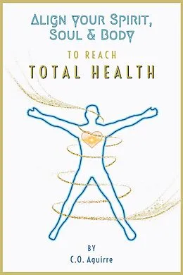 E-Book (epub) Align Your Spirit, Soul & Body to Reach Total Health von C. O. Aguirre