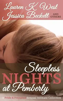 E-Book (epub) Sleepless Nights at Pemberley - A Pride & Prejudice Sensual Intimate Collection von Rose Arabella, Kelly Ann Dolly, Lauren K West