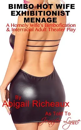 E-Book (epub) Bimbo Hot Wife Exhibitionist Menage : A Homely Wife's Bimbofication and Interracial Theater Play (Bimbo Hot Wife Exhibitionism, #2) von Abigail Richeaux, Jennifer Lynne
