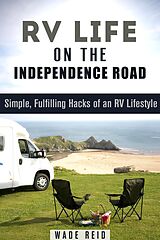 eBook (epub) RV Life on the Independence Road: Simple, Fulfilling 'Hacks' of an RV Lifestyle (Frugal Living Off the Grid) de Wade Reid