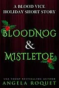 E-Book (epub) Bloodnog and Mistletoe (Blood Vice, #6.5) von Angela Roquet