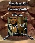 E-Book (epub) The Heart Of Cooking With Gin Lee von Virginia L. Watkins
