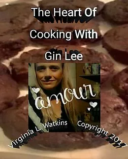 E-Book (epub) The Heart Of Cooking With Gin Lee von Virginia L. Watkins