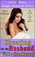 E-Book (epub) Cheating On My Husband While Humiliated (Naughty Housewife Erotica, #6) von Sherri Roberts
