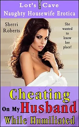 E-Book (epub) Cheating On My Husband While Humiliated (Naughty Housewife Erotica, #6) von Sherri Roberts