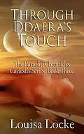 E-Book (epub) Through Ddaera's Touch: Paradisi Chronicles (Caelestis Series, #3) von Louisa Locke