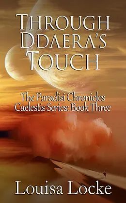 E-Book (epub) Through Ddaera's Touch: Paradisi Chronicles (Caelestis Series, #3) von Louisa Locke