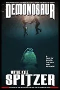 E-Book (epub) Demonosaur: A Tale of Blood, the Sea, and Revenge von Wayne Kyle Spitzer
