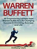 E-Book (epub) Warren Buffett: 48 Empowering Lessons from Warren Buffet for Life Changing Success in Investing, Business and Life von Anthony Clark