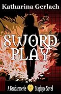 E-Book (epub) Swordplay: A Gendarmerie Magique Novel von Katharina Gerlach