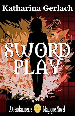 E-Book (epub) Swordplay: A Gendarmerie Magique Novel von Katharina Gerlach