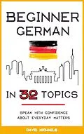 E-Book (epub) Beginner German in 32 Topics. Speak with Confidence About Everyday Matters. von David Michaels