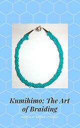 E-Book (epub) Kumihimo; The Japanese Art of Braiding, 3rd Edition von Monique Littlejohn